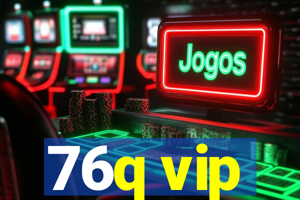 76q vip